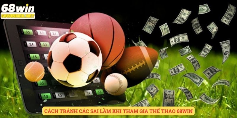 Cách tránh các sai lầm khi tham gia thể thao 68win