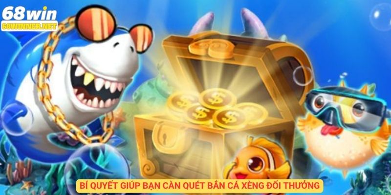 Bí quyết giúp bạn càn quét bắn cá xèng đổi thưởng