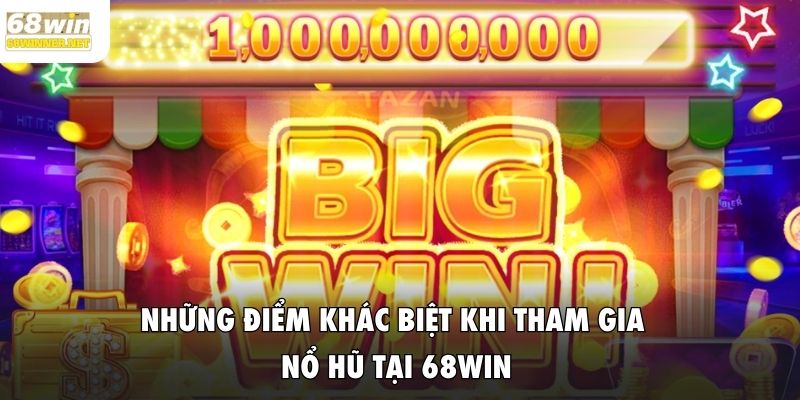 Những điểm khác biệt khi tham gia nổ hũ tại 68WIN