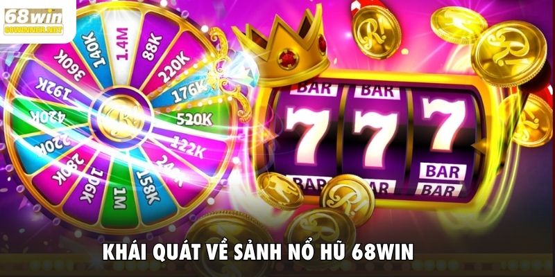 Khái quát về sảnh nổ hũ 68WIN