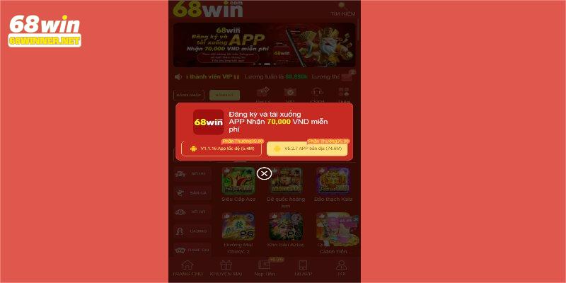 Việc tải APP 68WIN có thể thực hiện cho cả hai nền tảng cùng lúc