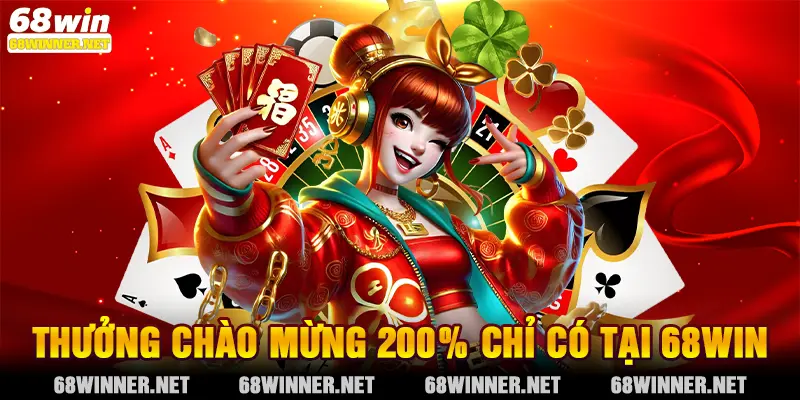 Thưởng chào mừng 200% chỉ có tại 68win